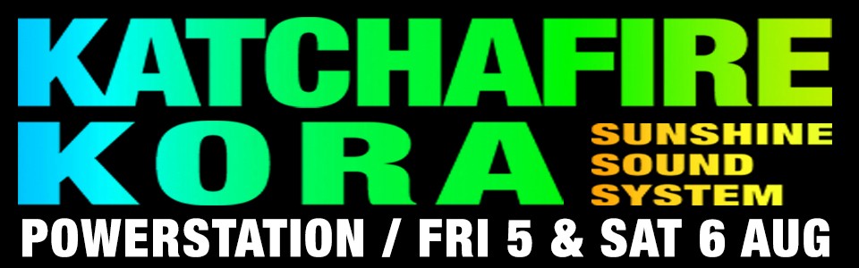 KATCHAFIRE + KORA and SUNSHINE SOUND SYSTEM
